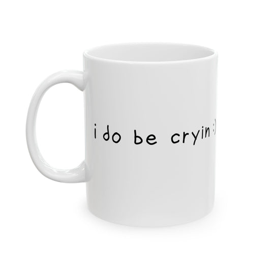 "i do be cryin" - Ceramic Mug