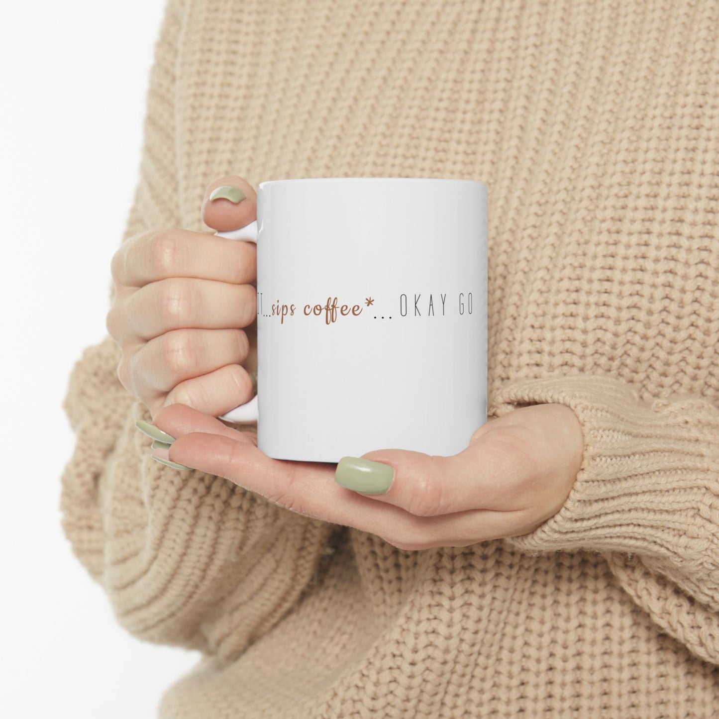 "Wait..sips coffee*..okay go" - Ceramic Mug